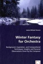 Winter Fantasy for Orchestra : Background, Inspiration, and Compositional Techniques: Insights and Personal Observations Given by the Composer （2008. 108 S. 220 mm）
