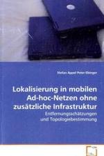 Lokalisierung in mobilen Ad-hoc-Netzen ohnezusätzliche Infrastruktur : Entfernungsschätzungen und Topologiebestimmung （2008. 164 S. 220 mm）