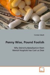 Penny Wise, Pound Foolish : Why Deinstitutionalization from Mental Hospitals has Cost us Dear （2008. 248 S. 220 mm）