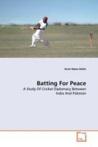 Batting For Peace : A Study Of Cricket Diplomacy Between India And Pakistan （2010. 92 p. 220 mm）