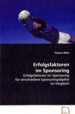 Erfolgsfaktoren im Sponsoring : Erfolgsfaktoren im Sponsoring für verschiedeneSponsoringobjekte im Vergleich （2008. 96 S. 220 mm）