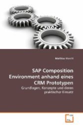 SAP Composition Environment anhand eines CRM Prototypen : Grundlagen, Konzepte und deren praktischer Einsatz （2008. 112 S. 220 mm）