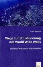 Wege zur Strukturierung des World Wide Webs : Semantic Web versus Folksonomies （2008. 104 S. 22 cm）