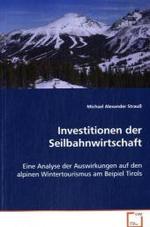 Investitionen der Seilbahnwirtschaft : Eine Analyse der Auswirkungen auf den alpinenWintertourismus am Beipiel Tirols （2008. 172 S. 220 mm）