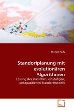 Standortplanung mit evolutionären Algorithmen : Lösung des statischen, einstufigen, unkapazitierten Standortmodells （2008. 80 S. 220 mm）