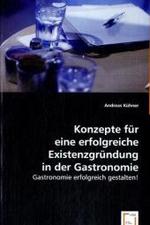 Konzepte für eine erfolgreiche Existenzgründung in der Gastronomie : Gastronomie erfolgreich gestalten! （2008. 60 S. 220 mm）