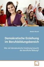 Demokratische Erziehung im Berufsbildungsbereich : Wie viel demokratische Erziehung braucht die berufliche Bildung? （2008. 140 S. 220 mm）