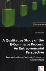 A Qualitative Study of the E-Commerce Process: An Entrepreneurial Perspective