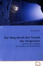 Der Weg durch den Tunnel des Vergessens - : Demenz als Aufgabe für Familie und Gesellschaft （2008. 104 S. 220 mm）