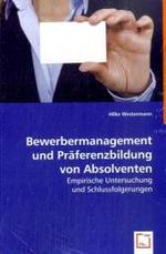 Bewerbermanagement und Präferenzbildung von Absolventen : Empirische Untersuchung und Schlussfolgerungen （2008. 120 S. 220 mm）