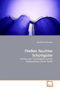 Fließen feuchter Schüttgüter : Einfluss von Feuchtigkeit auf das Fließverhalten feiner Stoffe （2013. 156 S. 220 mm）