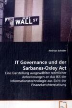 IT Governance und der Sarbanes-Oxley Act : Eine Darstellung ausgewählter rechtlicher  Anforderungen an das IKS der Informationstechnologie  aus Sicht der Finanzberichterstattung （2009. 124 S.）