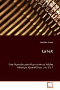 LaTeX : Eine Open-Source-Alternative zu Adobe InDesign,QuarkXPress und Co.? （2008. 128 S. 220 mm）