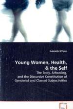 Young Women, Health, : The Body, Schooling, and the Discursive Constitutionof Gendered and Classed Subjectivities （2008. 216 S. 220 mm）