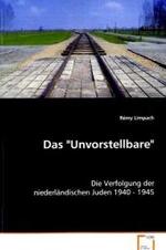 Das "Unvorstellbare" : Die Verfolgung der niederländischen Juden 1940 - 1945 （2008. 132 S. 220 mm）