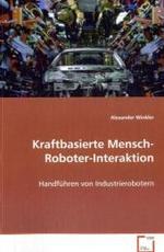 Kraftbasierte Mensch-Roboter-Interaktion : Handführen von Industrierobotern （2011. 152 S. 220 mm）