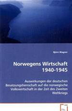 Norwegens Wirtschaft 1940-1945 : Auswirkungen der deutschen Besatzungsherrschaft aufdie norwegische Volkswirtschaft in der Zeit desZweiten Weltkriegs （2008. 104 S. 220 mm）