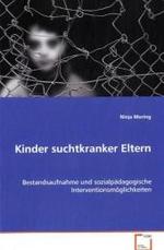Kinder suchtkranker Eltern : Bestandsaufnahme und sozialpädagogischeInterventionsmöglichkeiten （2008. 124 S. 220 mm）