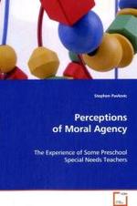 Perceptions of Moral Agency : The Experience of Some Preschool Special Needs Teachers （2008. 176 S. 220 mm）