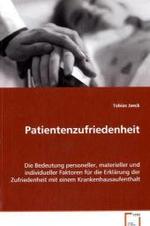 Patientenzufriedenheit : Die Bedeutung personeller, materieller und individueller Faktoren für die Erklärung der Zufriedenheit mit einem Krankenhausaufenthalt （2011. 136 S. 220 mm）