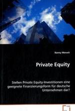 Private Equity : Stellen Private Equity-Investitionen eine geeigneteFinanzierungsform für deutsche Unternehmen dar? （2008. 60 S. 220 mm）
