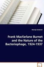 Frank Macfarlane Burnet and the Nature of the Bacteriophage, 1924-1937 （2008. 296 S. 220 mm）