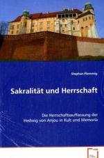 Sakralität und Herrschaft : Die Herrschaftsauffassung der Hedwig von Anjou in Kult und Memoria （2011. 204 S. 220 mm）