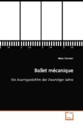 Ballet m&eacute;canique : Ein Avantgardefilm der Zwanziger Jahre （2009. 124 S. 220 mm）