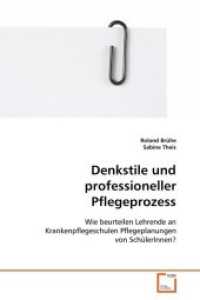 Denkstile und professioneller Pflegeprozess : Wie beurteilen Lehrende an Krankenpflegeschulen Pflegeplanungen von SchülerInnen? （2008. 172 S. 220 mm）
