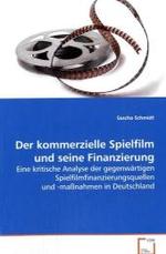 Der kommerzielle Spielfilm und seine Finanzierung : Eine kritische Analyse der gegenwärtigenSpielfilmfinanzierungsquellen und -maßnahmen inDeutschland （2008. 116 S. 220 mm）