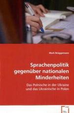 Sprachenpolitik gegenüber nationalenMinderheiten : Das Polnische in der Ukraine und das Ukrainische inPolen （2008. 140 S. 220 mm）