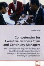 Competencies for Executive Business Crisis and Continuity Managers : The Competencies Required for Executive LevelBusiness Crisis and Continuity Managers: A ProgramFramework and Inventory of Cometencies （2008. 140 S. 220 mm）