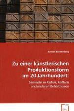 Zu einer künstlerischen Produktionsform im 20.Jahrhundert: : Sammeln in Kisten, Koffern und anderen Behältnissen （2008. 80 S. 220 mm）