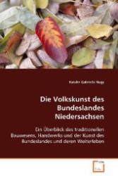 Die Volkskunst des Bundeslandes Niedersachsen : Ein Überblick des traditionellen Bauwesens, Handwerks und der Kunst des Bundeslandes und deren Weiterleben （2008. 64 S. 220 mm）