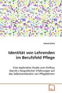 Identität von Lehrenden im Berufsfeld Pflege : Eine explorative Studie zum Einfluss (berufs-)biografischer Erfahrungen auf das Selbstverständnis von Pflegelehrern （2008. 144 S. 220 mm）