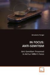 IN FOCUS: ANTI-SEMITISM : Anti-Semitism Presented in Arthur Miller's Focus （2008. 52 S. 220 mm）
