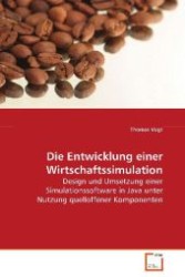 Die Entwicklung einer Wirtschaftssimulation : Design und Umsetzung einer Simulationssoftware inJava unter Nutzung quelloffener Komponenten （2008. 164 S. 220 mm）
