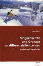 Möglichkeiten und Grenzen im differenziellen Lernen : am Beispiel Snowboard （2008. 136 S. 220 mm）
