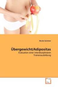 Übergewicht/Adipositas : Evaluation einer interdisziplinären Trainerausbildung （2008. 132 S. 220 mm）
