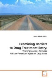 Examining Barriers to Drug Treatment Entry: : The Implications for Male African-American Injection Drug Users （2008. 136 S. 220 mm）