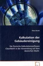 Kalkulation der Gebäudereinigung : Die finnische Kalkulationssoftware CleanNet®in der Anwendung auf dem deutschen Markt （2008. 100 S. 220 mm）