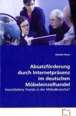 Absatzförderung durch Internetpräsenz im deutschenMöbeleinzelhandel : Verschlafene Trends in der Möbelbranche? （2008. 88 S. 220 mm）
