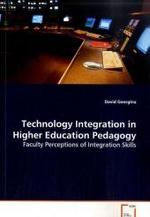 Technology Integration in Higher Education Pedagogy : Faculty Perceptions of Integration Skills （2008. 92 S. 220 mm）