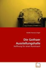 Die Gothaer Ausstellungshalle : Hoffnung für einen Kunstraum （2009. 124 S. 220 x 150 mm）