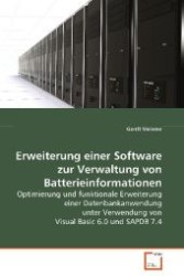 Erweiterung einer Software zur Verwaltung vonBatterieinformationen : Optimierung und funktionale Erweiterung einerDatenbankanwendung unter Verwendung von Visual Basic6.0 und SAPDB 7.4 （2008. 124 S. 220 mm）