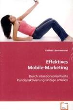 Effektives Mobile-Marketing : Durch situationsorientierte KundenaktivierungErfolge erzielen （2008. 188 S. 220 mm）
