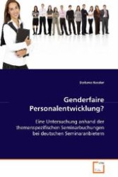 Genderfaire Personalentwicklung? : Eine Untersuchung anhand der themenspezifischenSeminarbuchungen bei deutschen Seminaranbietern （2008. 64 S. 220 mm）