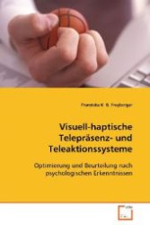 Visuell-haptische Telepräsenz- und Teleaktionssysteme : Optimierung und Beurteilung nach psychologischenErkenntnissen （2008. 448 S. 220 mm）