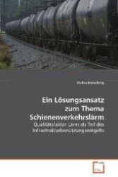 Ein Lösungsansatz zum Thema Schienenverkehrslärm : Qualitätsfaktor Lärm als Teil desInfrastrukturbenützungsentgelts （2008. 116 S. 220 mm）