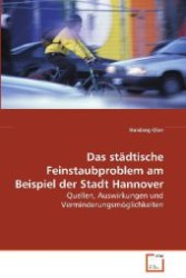 Das städtische Feinstaubproblem am Beispiel der Stadt Hannover : Quellen, Auswirkungen und Verminderungsmöglichkeiten （2008. 88 S. 220 mm）